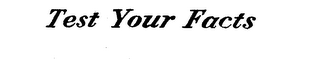 TEST YOUR FACTS logo