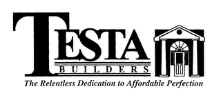 TESTA BUILDERS THE RELENTLESS DEDICATION TO AFFORDABLE PERFECTION logo