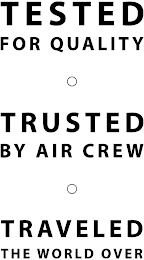 TESTED FOR QUALITY TRUSTED BY AIR CREW TRAVELED THE WORLD OVER logo