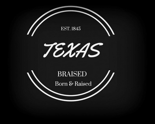 TEXAS BRAISED BORN & RAISED EST 1845 logo