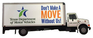 TEXAS DEPARTMENT OF MOTOR VEHICLES DON'T MAKE A MOVE WITHOUT US! TXDMV 12345678 logo