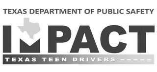 TEXAS DEPARTMENT OF PUBLIC SAFETY IMPACT TEXAS TEEN DRIVERS ----- logo