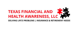 TEXAS FINANCIAL AND HEALTH AWARENESS, LLC SOLVING LIFE'S PROBLEMS | INSURANCE & RETIREMENT NEEDS logo