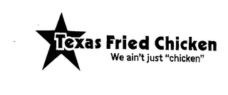 TEXAS FRIED CHICKEN WE AIN'T JUST "CHICKEN" logo