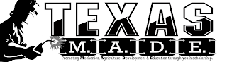 TEXAS M.A.D.E. PROMOTING MECHANICS, AGRICULTURE, DEVELOPMENT & EDUCATION THROUGH YOUTH SCHOLARSHIP. logo