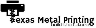 TEXAS METAL PRINTING BUILD THE FUTURE. logo