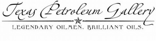 TEXAS PETROLEUM GALLERY LEGENDARY OILMEN. BRILLIANT OILS. logo