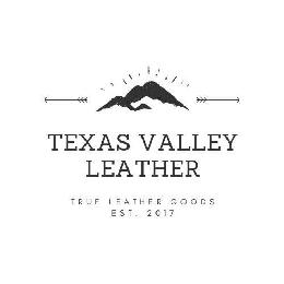 TEXAS VALLEY LEATHER TRUE LEATHER GOODS EST. 2017 logo