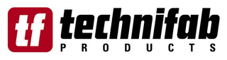 TF TECHNIFAB PRODUCTS