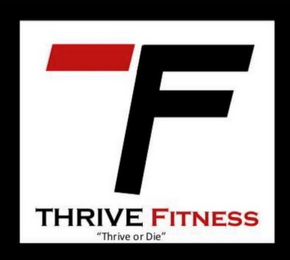 TF THRIVE FITNESS "THRIVE OR DIE" logo