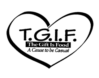 T.G.I.F. THE GIFT IS FOOD A CAUSE TO BE CASUAL logo