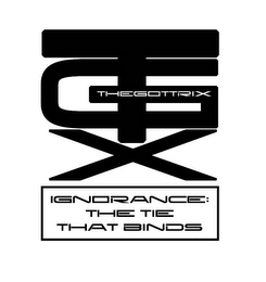 TGX THEGOTTRIX IGNORANCE: THE TIE THAT BINDS logo