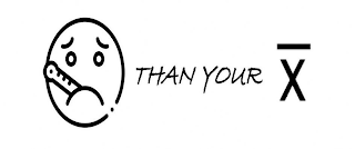 THAN YOUR X logo