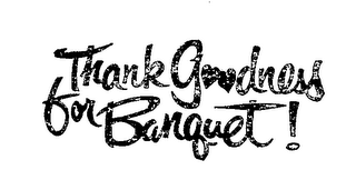 THANK GOODNESS FOR BANQUET! logo