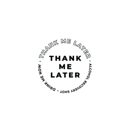 THANK ME LATER THANK ME LATER  ALCOHOL RECOVERY SHOT  DRINK ME NOW logo