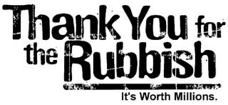 THANK YOU FOR THE RUBBISH IT'S WORTH MILLIONS. logo