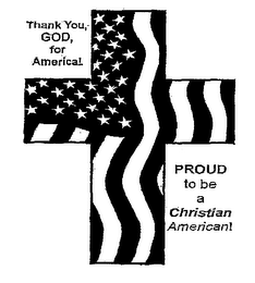 THANK YOU, GOD, FOR AMERICA! PROUD TO BE A CHRISTIAN AMERICAN! logo