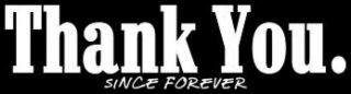 THANK YOU. SINCE FOREVER logo