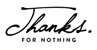 THANKS. FOR NOTHING logo