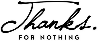 THANKS. FOR NOTHING logo