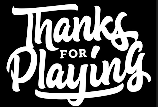THANKS FOR PLAYING logo