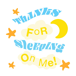 THANKS FOR SLEEPING ON ME! logo