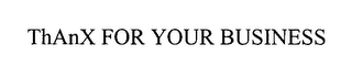 THANX FOR YOUR BUSINESS logo