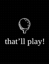 THAT'LL PLAY! logo