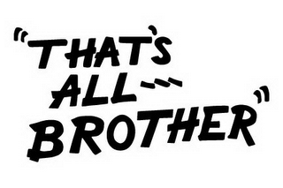 "THAT'S ALL --- BROTHER" logo