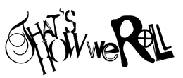 THAT'S HOW WE ROLL logo