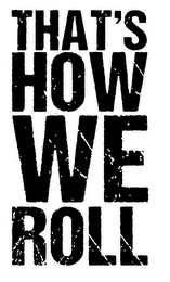 THAT'S HOW WE ROLL logo