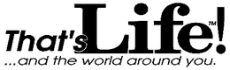 THAT'S LIFE! ... AND THE WORLD AROUND YOU. logo