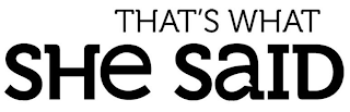 THAT'S WHAT SHE SAID logo