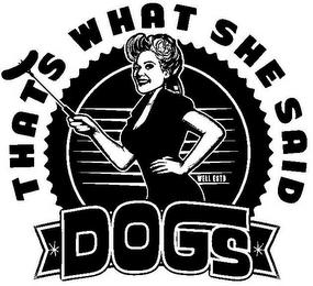 THAT'S WHAT SHE SAID DOGS WELL ESTD logo