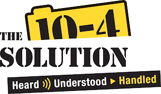 THE 10-4 SOLUTION HEARD UNDERSTOOD HANDLED logo