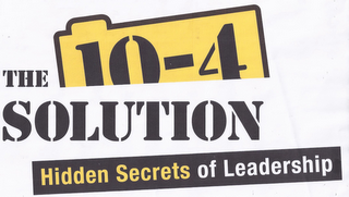 THE 10-4 SOLUTION HIDDEN SECRETS OF LEADERSHIP logo