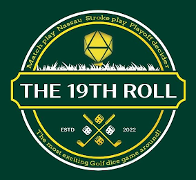 THE 19TH ROLL - MATCH PLAY NASSAU STROKE PLAY PLAYOFF DECIDER ESTD 2022 THE MOST EXCITING GOLF DICE GAME AROUND! logo