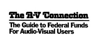 THE A-V CONNECTION THE GUIDE TO FEDERAL FUNDS FOR AUDIO-VISUAL USERS logo