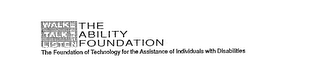 THE ABILITY FOUNDATION THE FOUNDATION OF TECHNOLOGY FOR THE ASSISTANCE OF INDIVIDUALS WITH DISABILITIES WALK TALK LISTEN N SEE logo
