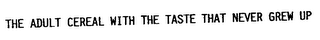 THE ADULT CEREAL WITH THE TASTE THAT NEVER GREW UP logo