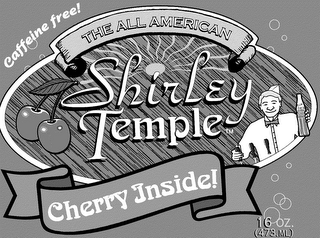 "THE ALL AMERICAN SHIRLEY TEMPLE"; "CAFFEINE FREE"; "CHERRY INSIDE"; "16 OZ 473 ML" logo