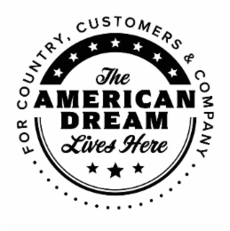 THE AMERICAN DREAM LIVES HERE FOR COUNTRY, CUSTOMERS & COMPANY logo