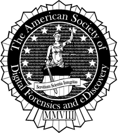 THE AMERICAN SOCIETY OF DIGITAL FORENSICS AND EDISCOVERY SERVITIUM SCIENTIA INTEGRITAS MMVIII 101001010 011010101 1010 1010101 10010111 010 1010 1101001101001 100101 001000110110101 101010 101001010 01 00101010110 101010 11010 1 010 001011101001 11010 010010 1101 1010101010101010 010100101010 0101011010100011 00101 010010111010100 10 0100100011011 0101010100101010 010 01 010100101010 1010101101010001 10 1001010010010111 1 01000110101 10101010100101 10 110100101010111010101010 010 010101001010 010111001010010101 110 01 10110101000 0010100100101110 10 01010100100011 01 0101001010101010 011001010010 110101000111010 001 00100101 010111010 010 01 10100101 1001010010 01 1011010100 10111010 1 01 001 1010 10010100 1000 01001 110 0101 logo