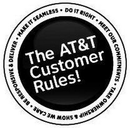 THE AT&T CUSTOMER RULES! BE RESPONSIVE AND DELIVER MEET OUR COMMITMENTS MAKE IT SEAMLESS DO IT RIGHT TAKE OWNERSHIP-SHOW WE CARE logo