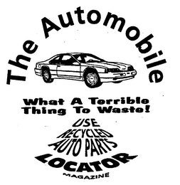 THE AUTOMOBILE WHAT A TERRIBLE THING TO WASTE! USE RECYCLED AUTO PARTS LOCATOR MAGAZINE logo