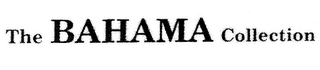 THE BAHAMA COLLECTION