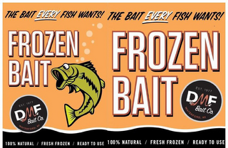 THE BAIT EVERY FISH WANTS! FROZEN BAIT EST. 1977 DMF BAIT CO. WATERFORD, MI 100% NATURAL / FRESH FROZEN / READY TO USE THE BAIT EVERY FISH WANTS! FROZEN BAIT EST. 1977 DMF BAIT CO. WATERFORD, MI 100% NATURAL / FRESH FROZEN / READY TO USE logo