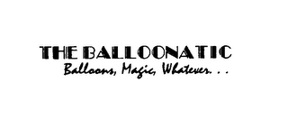 THE BALLOONATIC BALLOONS, MAGIC, WHATEVER. . . logo