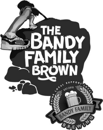 THE BANDY FAMILY BROWN DRINK LOCAL SUPPORT LOCAL EST. 2015 BANDY FAMILY BREWING logo