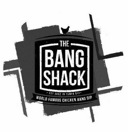 THE BANG SHACK EST 2002 IN TAMPA BAY WORLD FAMOUS CHICKEN BANG DIP logo